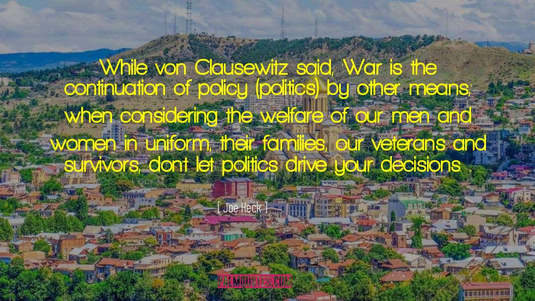 Joe Heck Quotes: While von Clausewitz said, 'War