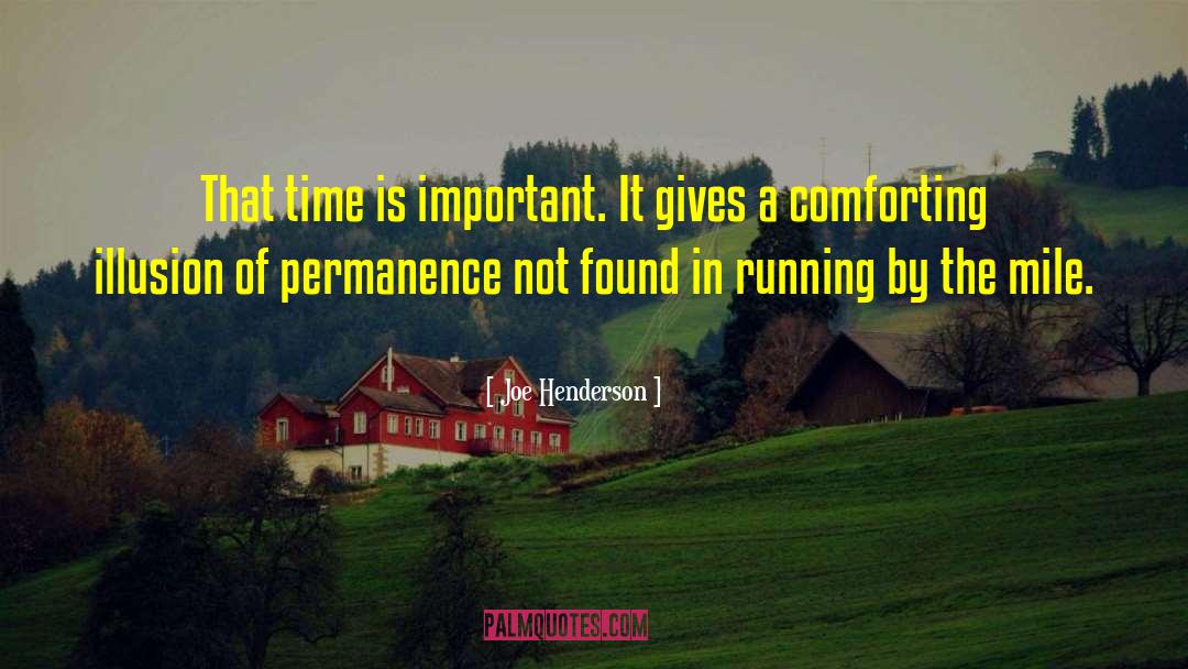 Joe Henderson Quotes: That time is important. It