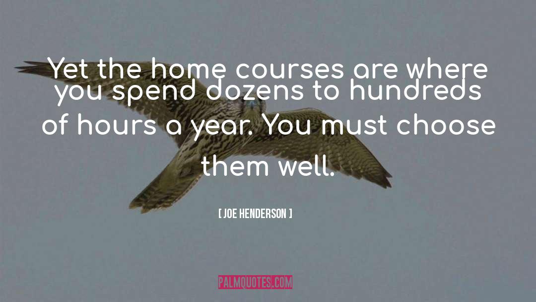 Joe Henderson Quotes: Yet the home courses are