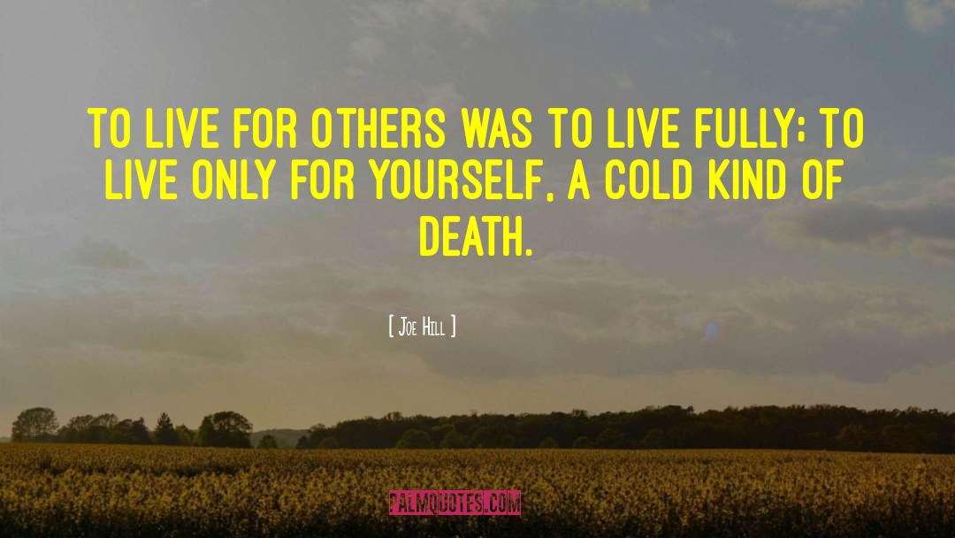 Joe Hill Quotes: To live for others was
