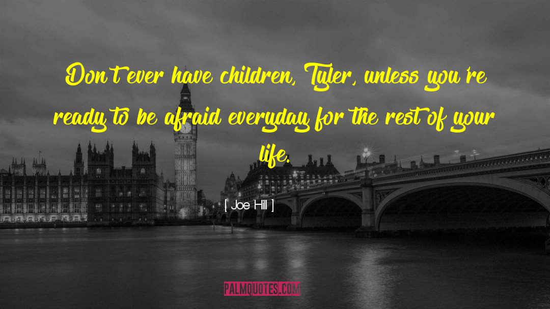 Joe Hill Quotes: Don't ever have children, Tyler,