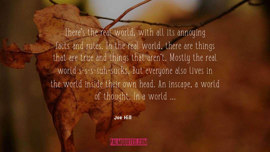 Joe Hill Quotes: There's the real world, with