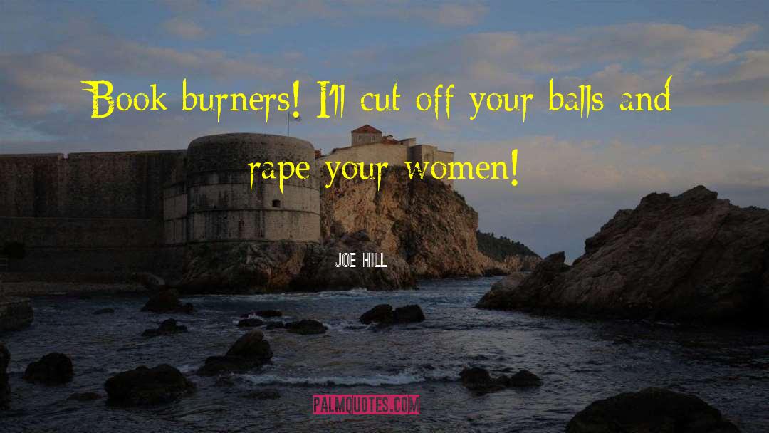 Joe Hill Quotes: Book burners! I'll cut off