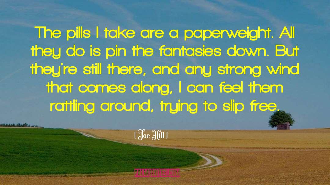 Joe Hill Quotes: The pills I take are