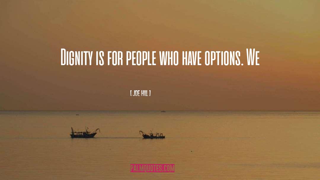 Joe Hill Quotes: Dignity is for people who