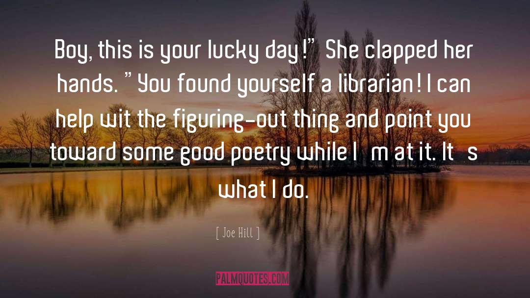 Joe Hill Quotes: Boy, this is your lucky