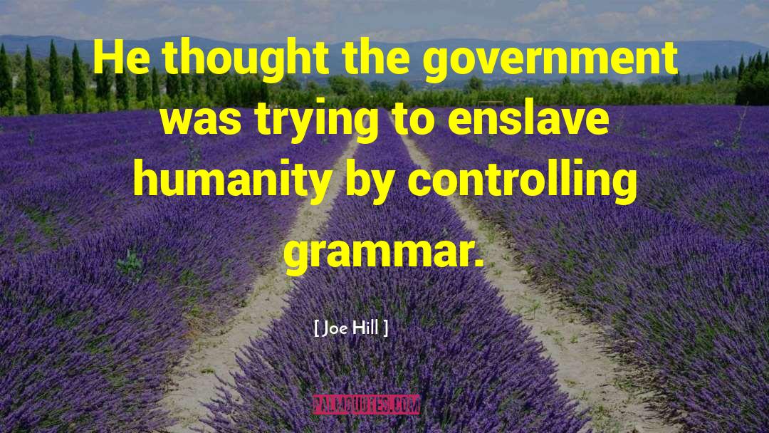 Joe Hill Quotes: He thought the government was