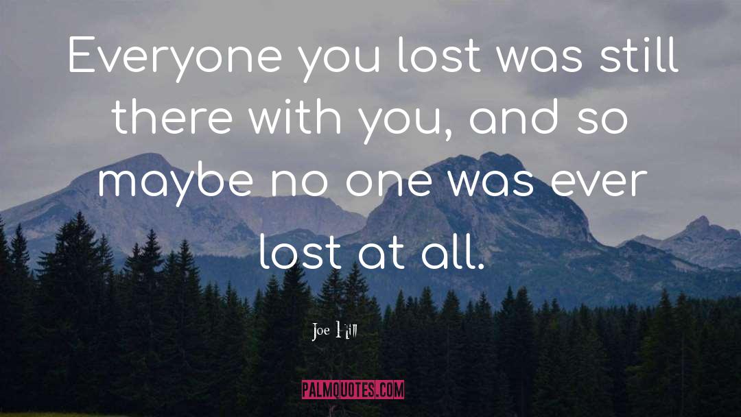 Joe Hill Quotes: Everyone you lost was still