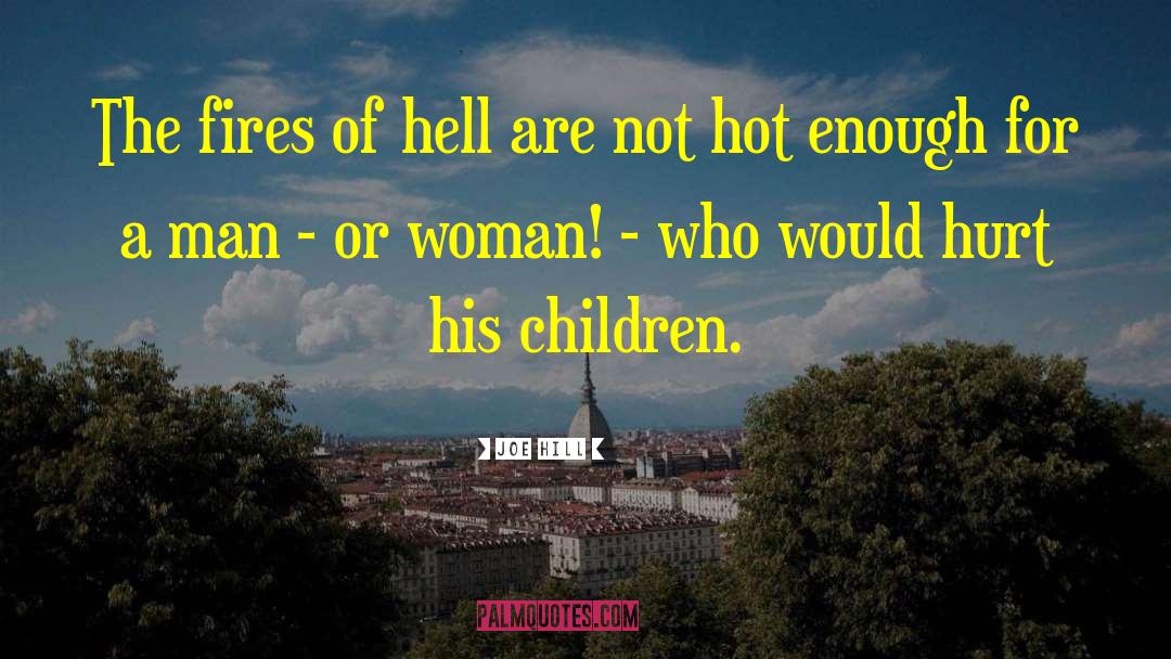 Joe Hill Quotes: The fires of hell are