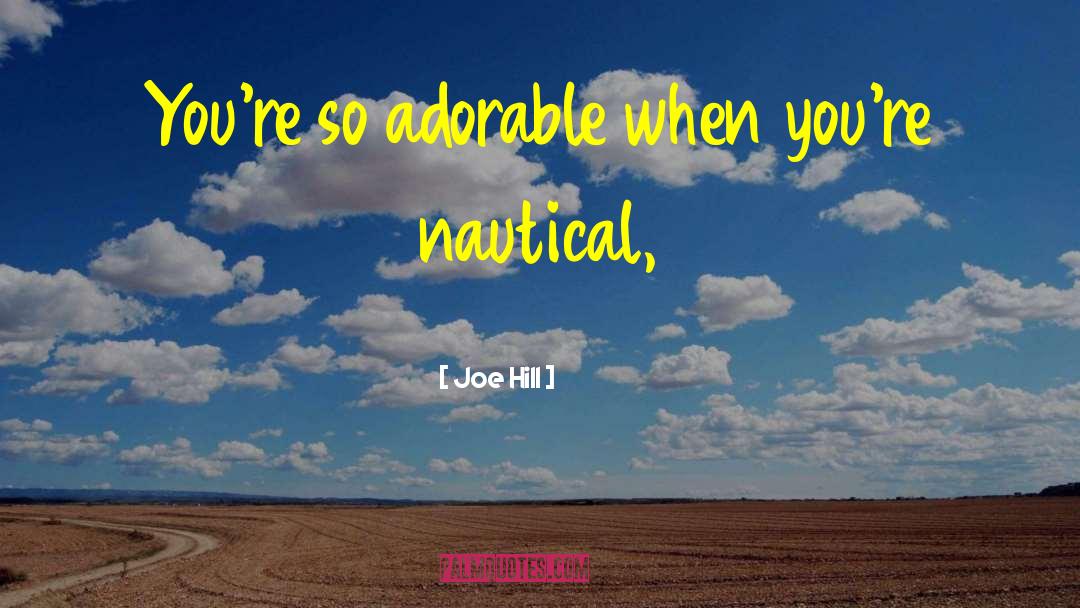 Joe Hill Quotes: You're so adorable when you're