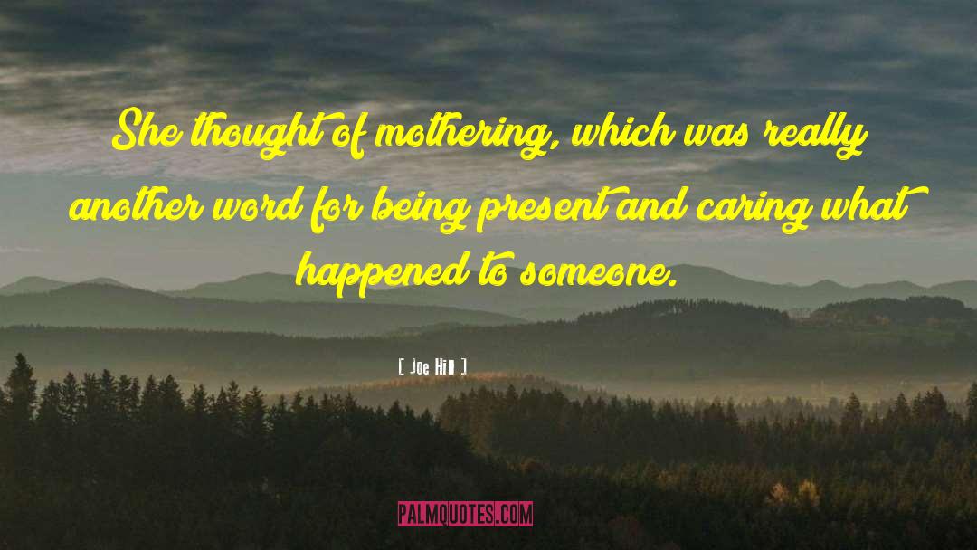 Joe Hill Quotes: She thought of mothering, which