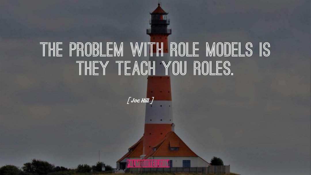 Joe Hill Quotes: The problem with role models