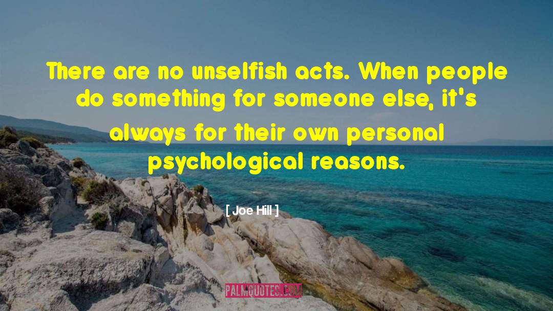 Joe Hill Quotes: There are no unselfish acts.