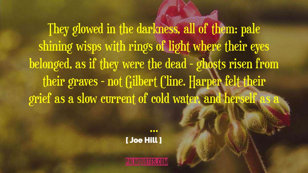 Joe Hill Quotes: They glowed in the darkness,