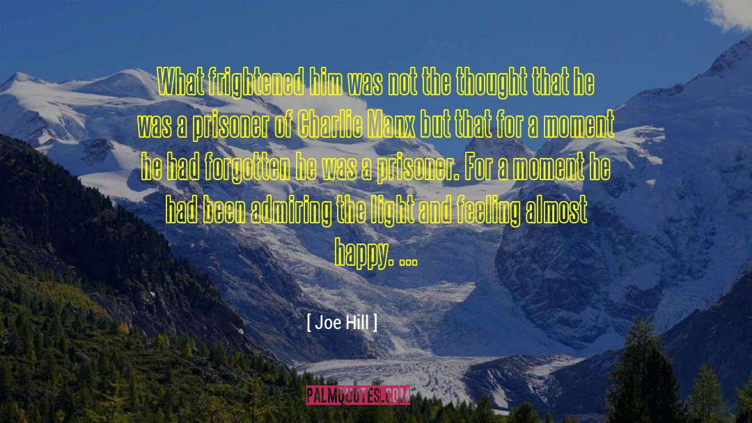 Joe Hill Quotes: What frightened him was not