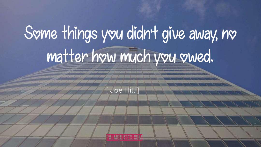 Joe Hill Quotes: Some things you didn't give