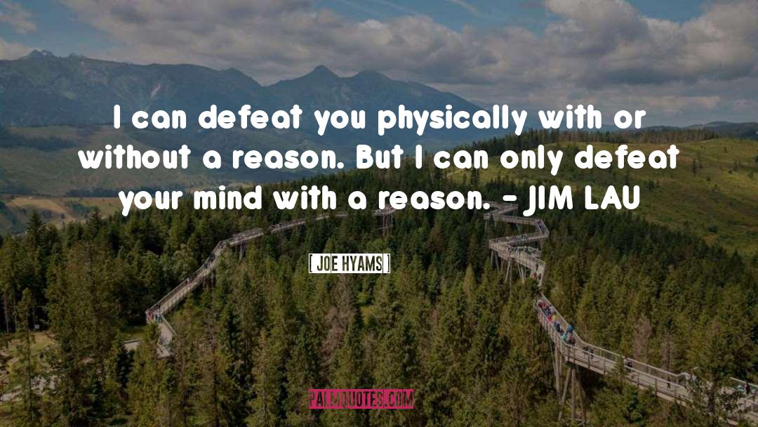 Joe Hyams Quotes: I can defeat you physically
