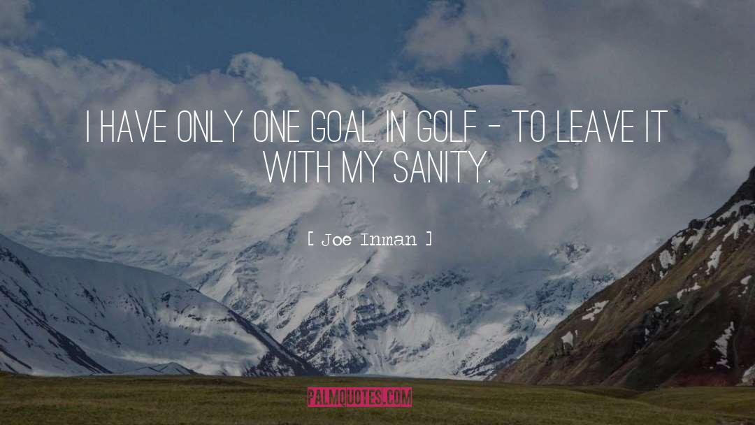 Joe Inman Quotes: I have only one goal