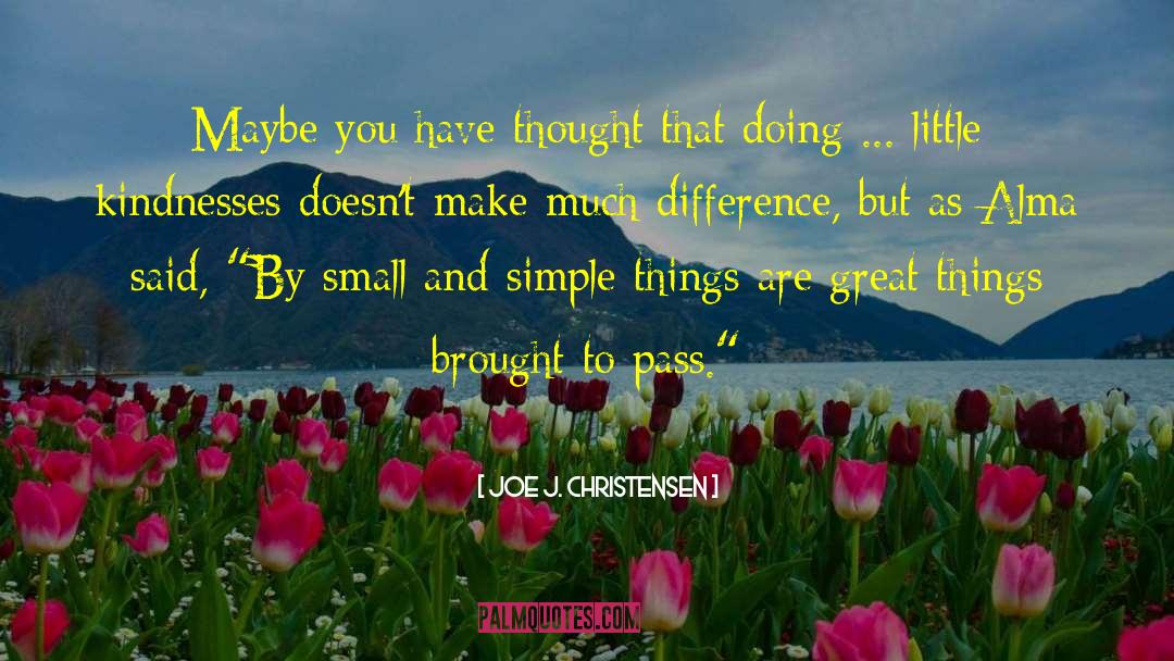 Joe J. Christensen Quotes: Maybe you have thought that