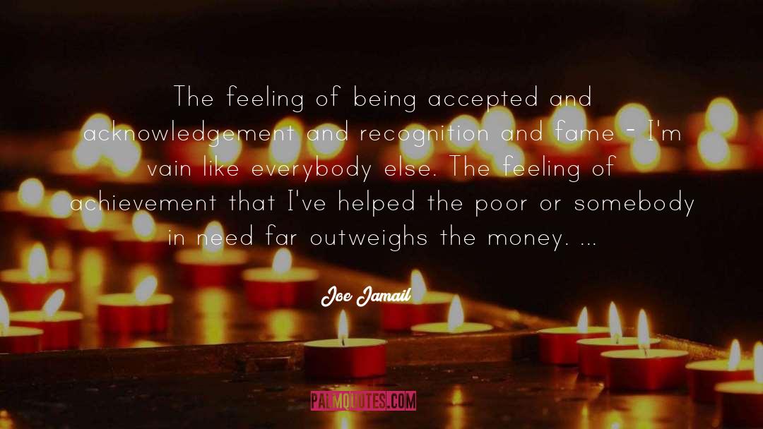 Joe Jamail Quotes: The feeling of being accepted