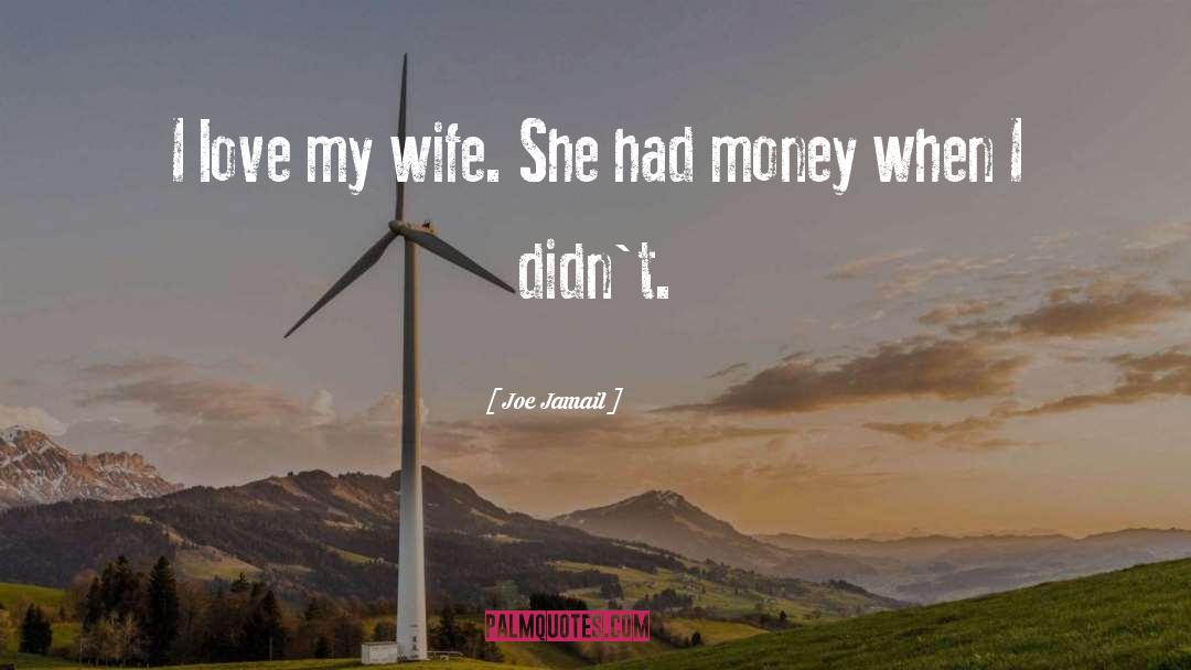 Joe Jamail Quotes: I love my wife. She