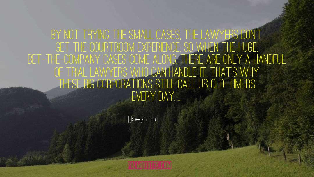 Joe Jamail Quotes: By not trying the small
