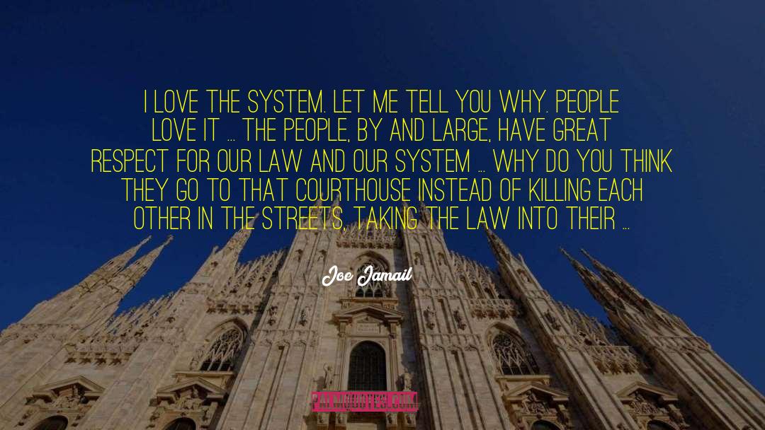 Joe Jamail Quotes: I love the system. Let