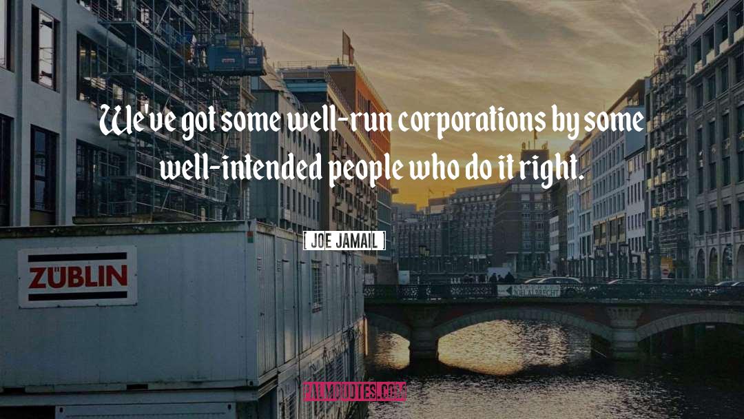 Joe Jamail Quotes: We've got some well-run corporations
