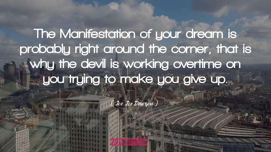 Joe Joe Dawson Quotes: The Manifestation of your dream