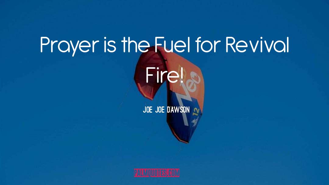 Joe Joe Dawson Quotes: Prayer is the Fuel for