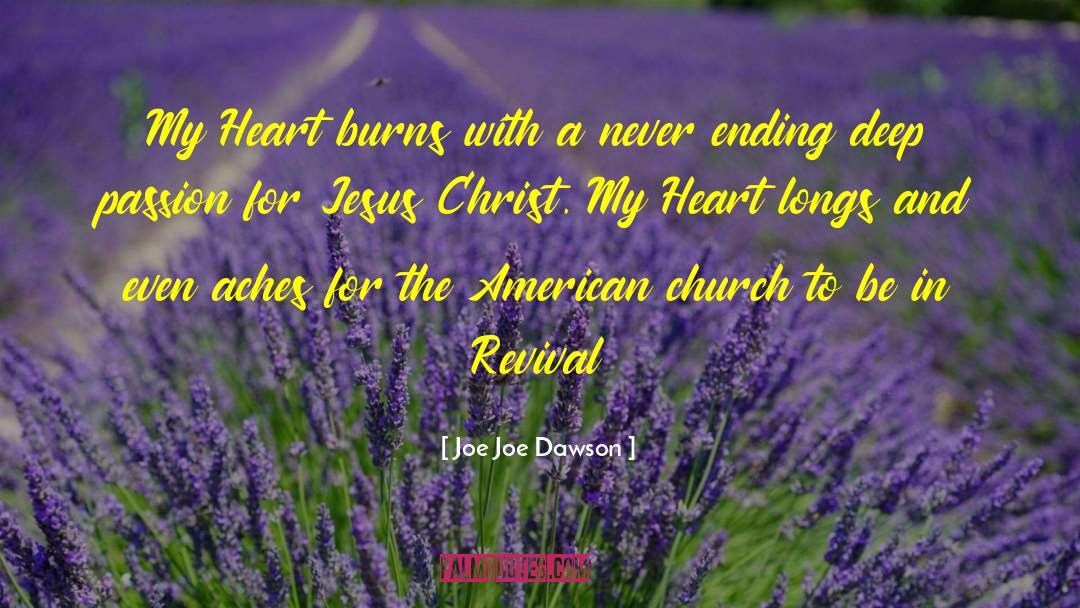 Joe Joe Dawson Quotes: My Heart burns with a