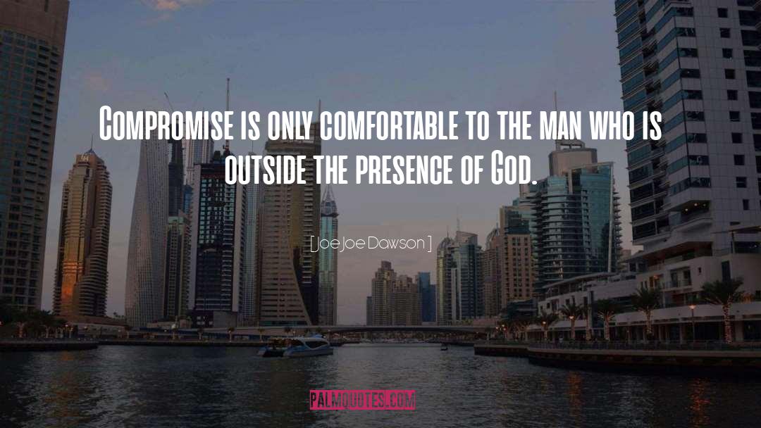 Joe Joe Dawson Quotes: Compromise is only comfortable to