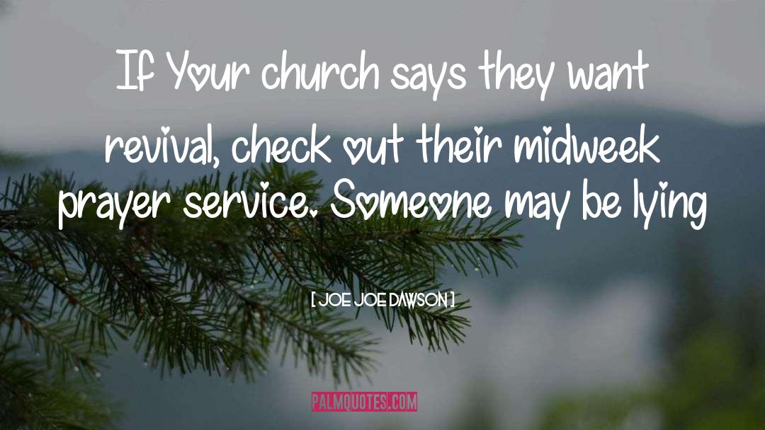 Joe Joe Dawson Quotes: If Your church says they