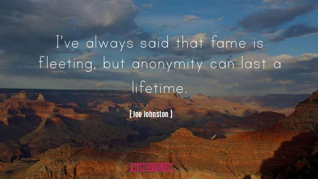 Joe Johnston Quotes: I've always said that fame