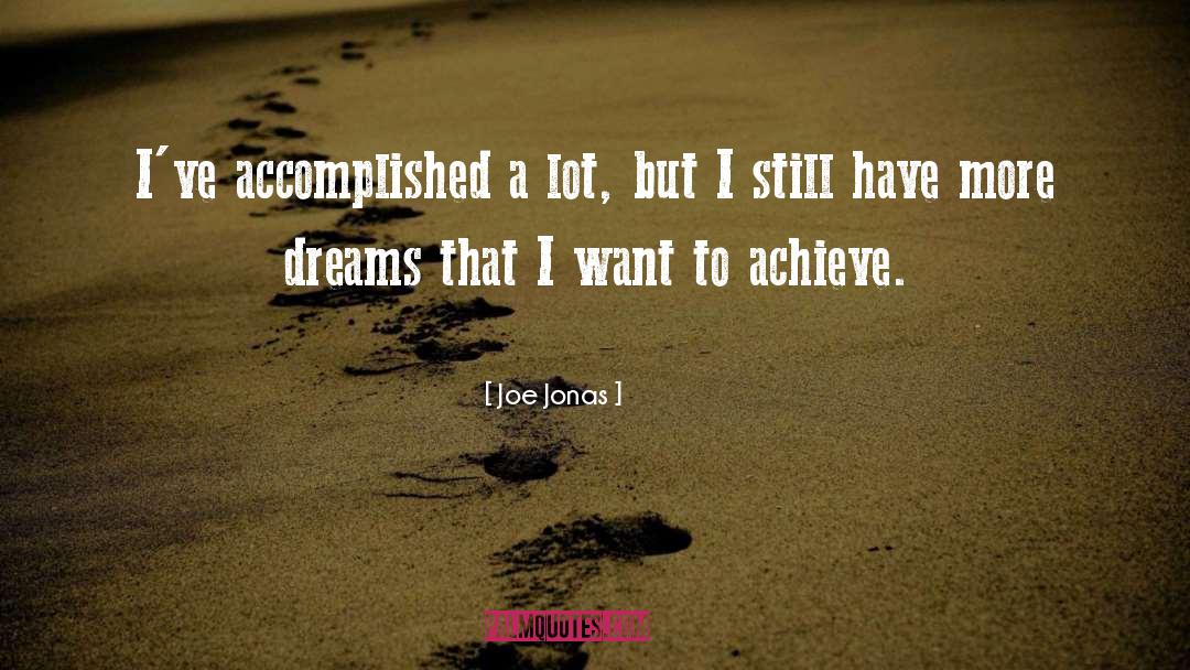 Joe Jonas Quotes: I've accomplished a lot, but