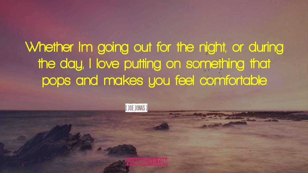 Joe Jonas Quotes: Whether I'm going out for