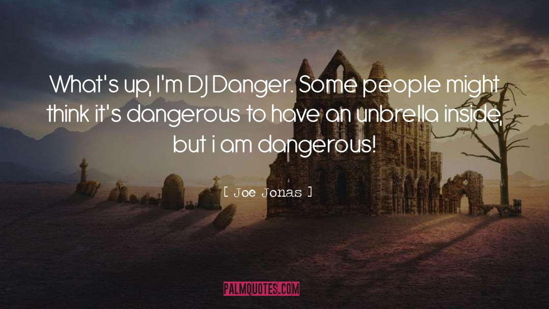 Joe Jonas Quotes: What's up, I'm DJ Danger.