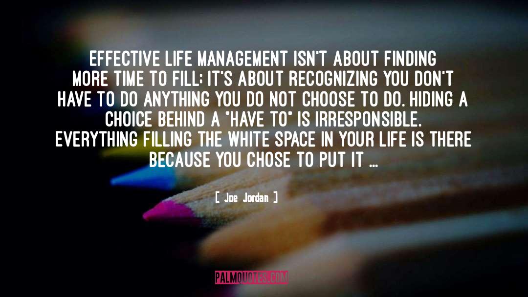 Joe Jordan Quotes: Effective life management isn't about