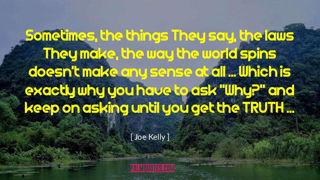Joe Kelly Quotes: Sometimes, the things They say,
