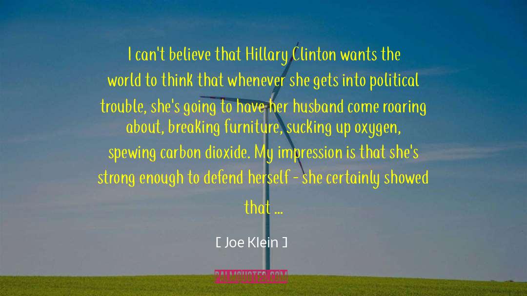 Joe Klein Quotes: I can't believe that Hillary