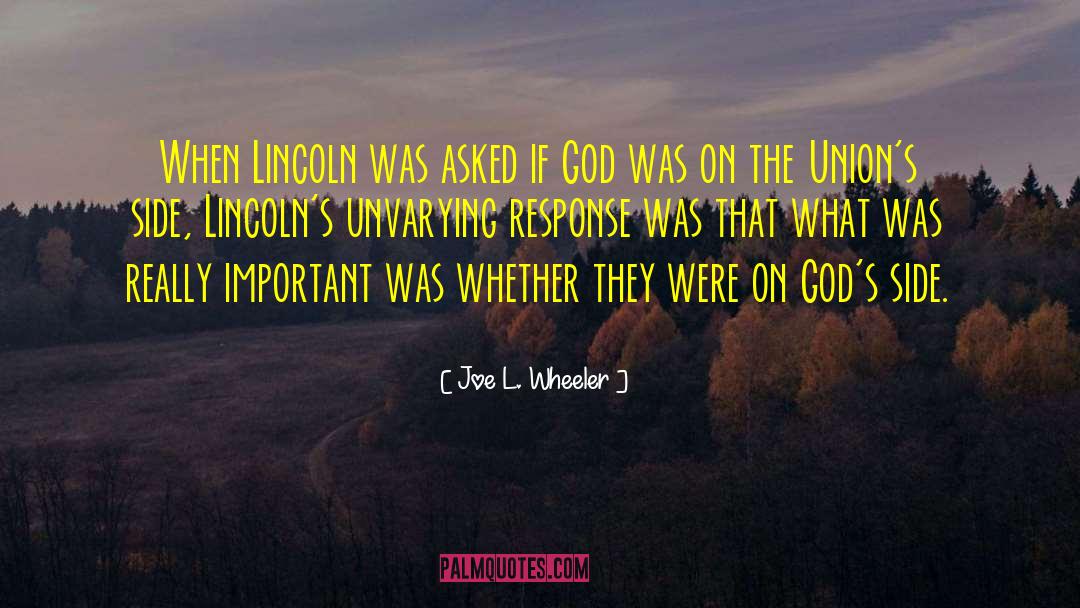 Joe L. Wheeler Quotes: When Lincoln was asked if