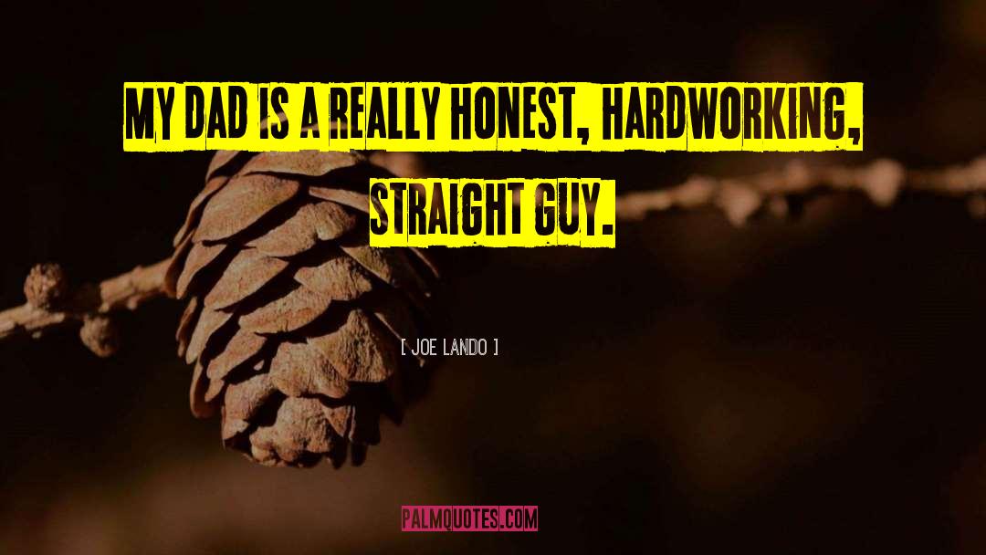 Joe Lando Quotes: My dad is a really