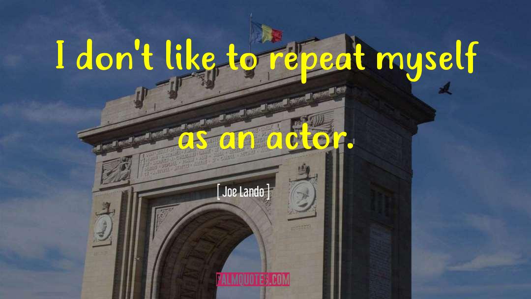 Joe Lando Quotes: I don't like to repeat