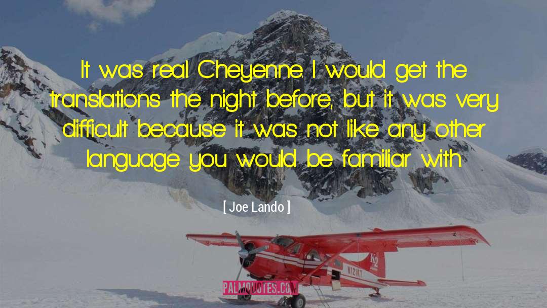 Joe Lando Quotes: It was real Cheyenne. I