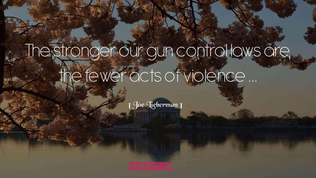 Joe Lieberman Quotes: The stronger our gun control
