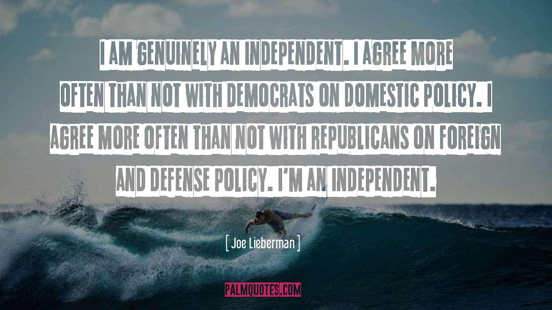 Joe Lieberman Quotes: I am genuinely an Independent.