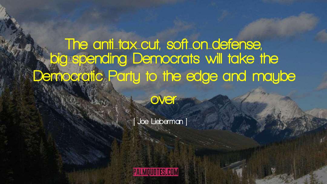 Joe Lieberman Quotes: The anti-tax-cut, soft-on-defense, big-spending Democrats