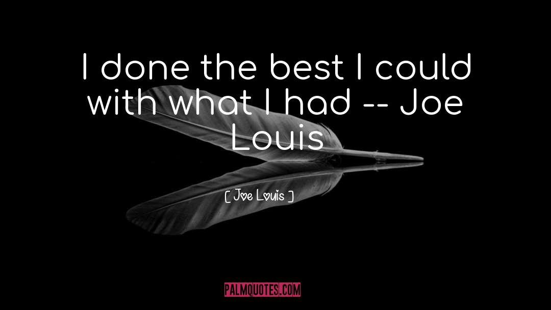 Joe Louis Quotes: I done the best I