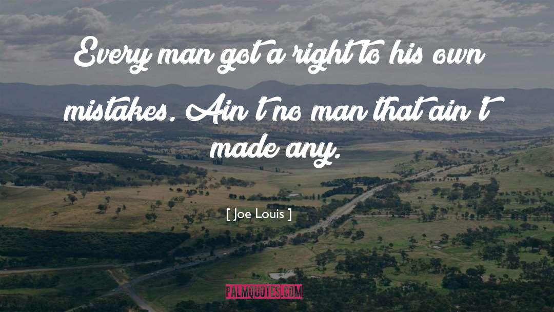 Joe Louis Quotes: Every man got a right