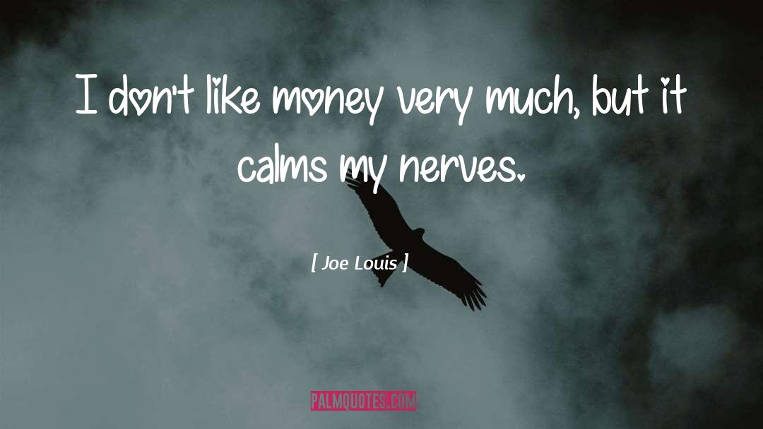 Joe Louis Quotes: I don't like money very